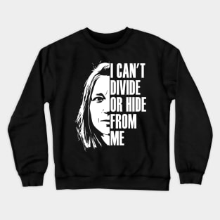 I can't divide or hide from me Crewneck Sweatshirt